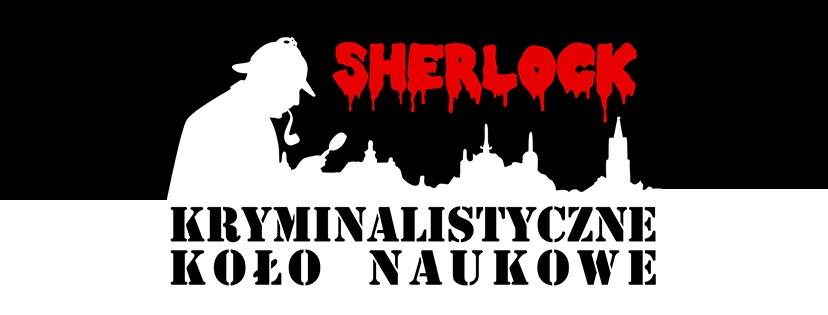 Kryminalistyczne Koło Naukowe „Sherlock” Kryminalistyczne Koło Naukowe „Sherlock”