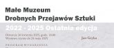  Małe Muzeum Drobnych Przejawów Sztuki 2022 - 2025...