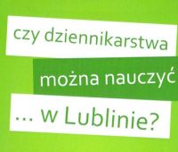 Czy dziennikarstwa można nauczyć… w Lublinie?