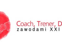 Konferencja: „Coach, trener, doradca – zawodami XXI wieku”
