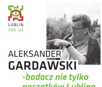Aleksander Gardawski - badacz nie tylko początków Lublina