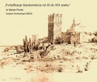 Fortyfikacje Sandomierza - wykład dr. M. Florka