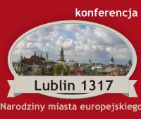Lublin 1317 - narodziny miasta europejskiego