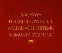 Ukazała się książka "Archiwa polskie i sowieckie w...
