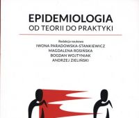 Epidemiologia : od teorii do praktyki / redakcja naukowa...