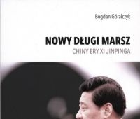 Nowy długi marsz : Chiny ery Xi Jinpinga / Bogdan Góralczyk.