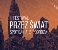 "III Festiwal Przez Świat. Spotkania z podróżą"...