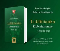 "Lublinianka. Klub niezłomny 1921/22–2021" -...