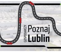 "Poznaj Gospodarczy Lublin" - zaproszenie