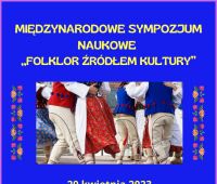 Międzynarodowe Sympozjum Naukowe "Folklor źródłem...