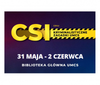  „CSI, czyli kryminalne zagadki UMCS”  (31.05-02.06.)