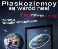 Płaskoziemcy są wśród nas! - fake newsy i mity