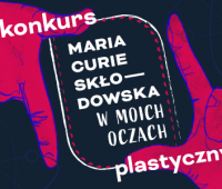 Ogólnopolski konkurs plastyczny „Maria Curie-Skłodowska w...