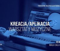 Kreacja/Aplikacja – Warsztaty Tworzenia Muzyki...