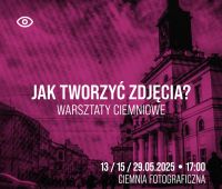 Jak tworzyć zdjęcia? - warsztaty ciemniowe w Chatce Żaka