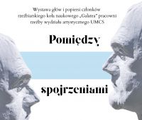 Pomiędzy spojrzeniami. Wystawa członków rzeźbiarskiego...