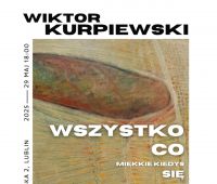 Wystawa malarstwa Wiktora Kurpiewskiego pt. Wszystko co...