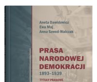 Prasa Narodowej Demokracji 1893–1939. Tytuły prasowe,...