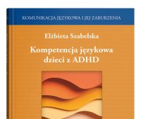 Kompetencja językowa dzieci z ADHD - Elżbieta Szabelska