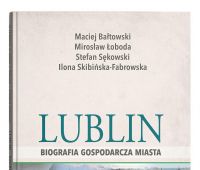  Lublin - biografia gospodarcza miasta - Maciej...