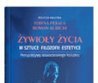  Żywioły życia w sztuce, filozofii, estetyce. Perspektywy...