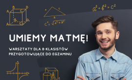 Umiemy matmę! Warsztaty z matematyki dla ósmoklasistów