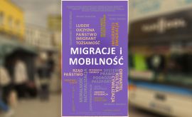 Migracje i mobilność pozwolą zrozumieć zachodzące w...