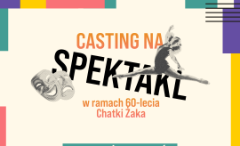 Przedłużamy nabór do spektaklu w ramach 60-lecia Chatki...