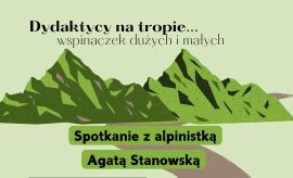 Dydaktycy na tropie... | spotkanie z alpinistką Agatą...