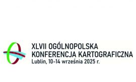 XLVII Ogólnopolska Konferencja Kartograficzna