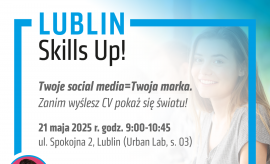  Lublin Skills Up! - „Twoje social media = Twoja marka....