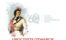 Jubileusz 60-lecia Ogrodu Botanicznego UMCS – otwarcie...