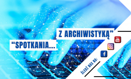 Kolejna edycja cyklu "Spotkania z Archiwistyką"