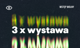 3 x wystawa - zapraszamy!