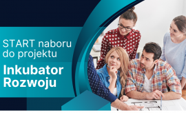 Dołącz do projektu Inkubator Rozwoju! Nabór już trwa