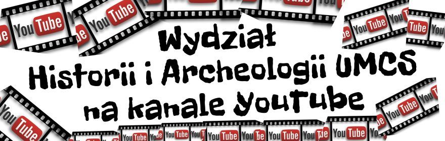 Zobacz Wydział Historii i Archeologii UMCS na kanale YouTube