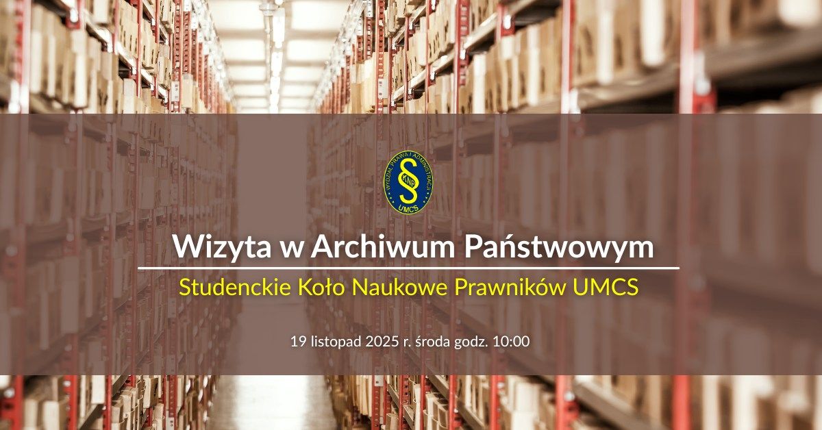 Wizyta Studyjna Studenckiego Koła Naukowego Prawników UMCS w Archiwum ...
