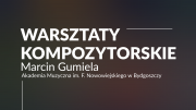 Zapraszamy na Warsztaty Kompozytorskie 