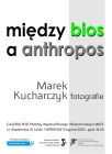 Wystawa fotografii Marka Kucharczyka „Między bios a...