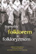 Pomiędzy folklorem a folkloryzmem
