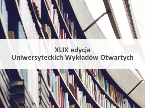 XLIX edycja Uniwersyteckich Wykładów Otwartych