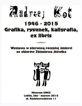 Andrzej Kot 1946-2015. Grafika, rysunek, kaligrafia, ex...