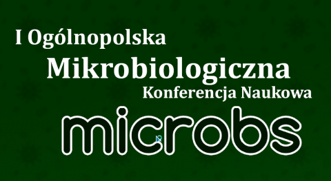 I Ogólnopolska Mikrobiologiczna Konferencja Naukowa MICROBS