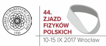 44. Zjazd Fizyków Polskich, Wrocław - 10-15 września 2017 r.