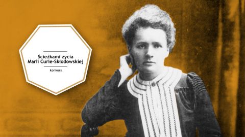 Konkurs "Ścieżkami życia Marii Curie-Skłodowskiej"