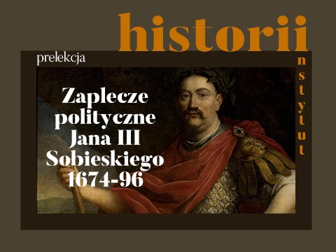 Zaplecze polityczne Jana III Sobieskiego (1674-1696)