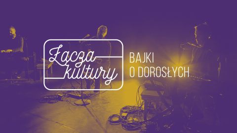 Łącza kultury: koncert zespołu Bajki o dorosłych