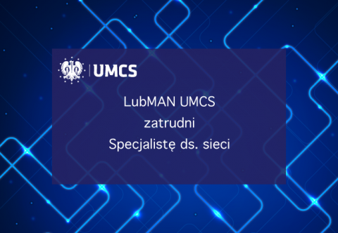 LubMAN UMCS zatrudni specjalistę ds. sieci