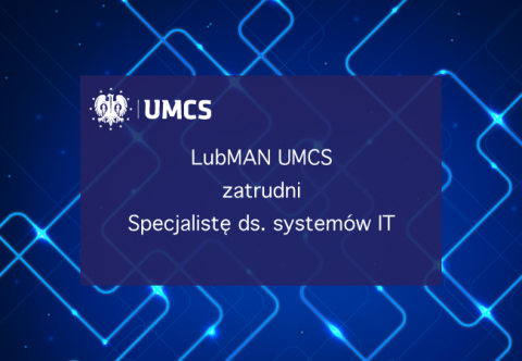 LubMAN UMCS zatrudni specjalistę ds. systemów IT