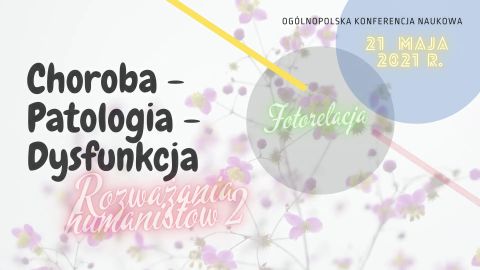 Ogólnopolska Konferencja Naukowa „Choroba – Patologia –...